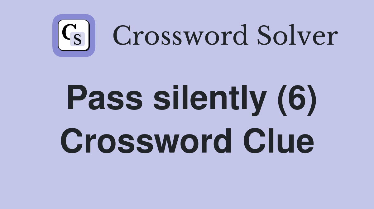 Pass silently (6) Crossword Clue