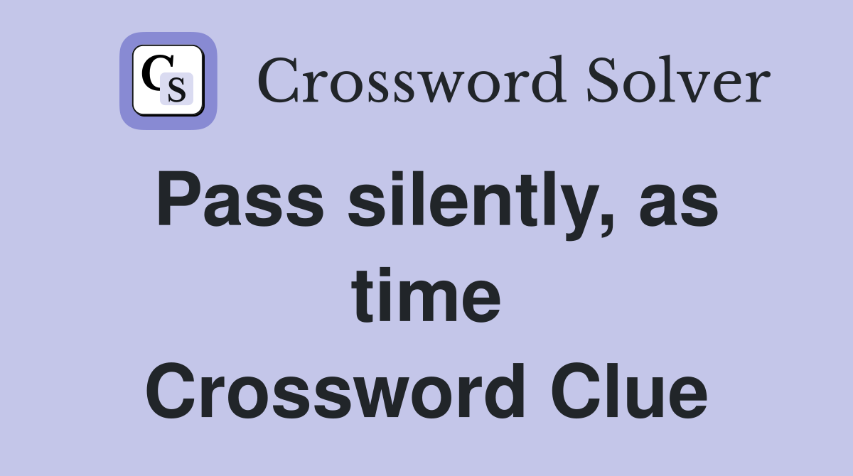 Pass silently, as time Crossword Clue