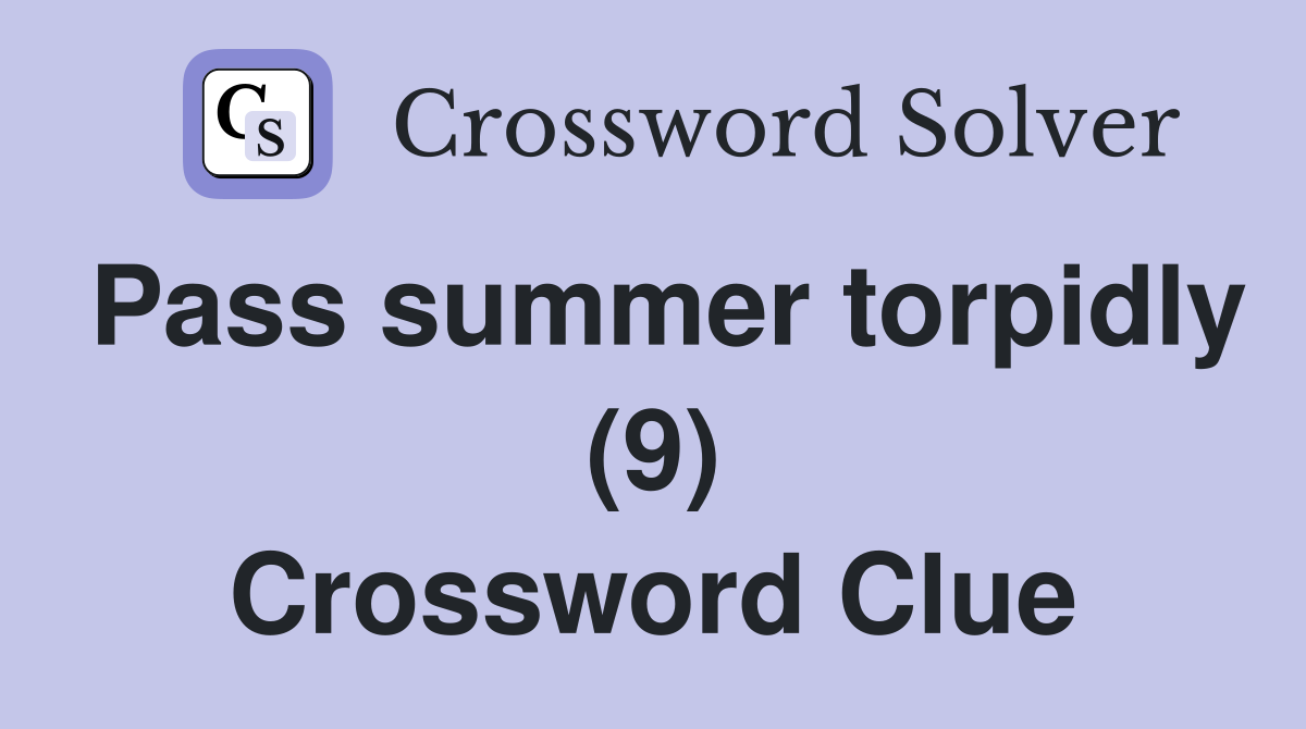 Pass summer torpidly (9) Crossword Clue