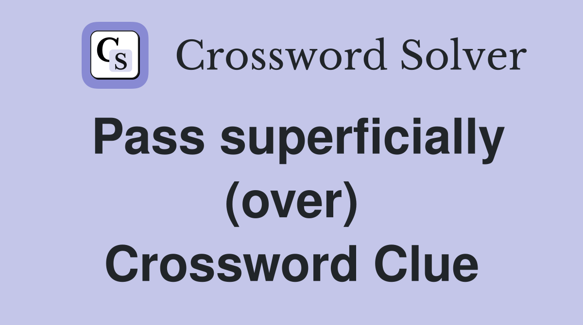 Pass superficially (over) Crossword Clue