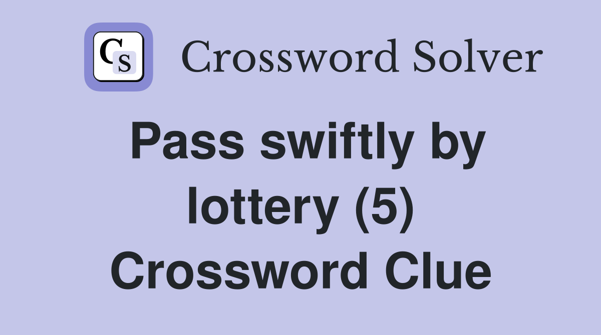 Pass swiftly by lottery (5) Crossword Clue