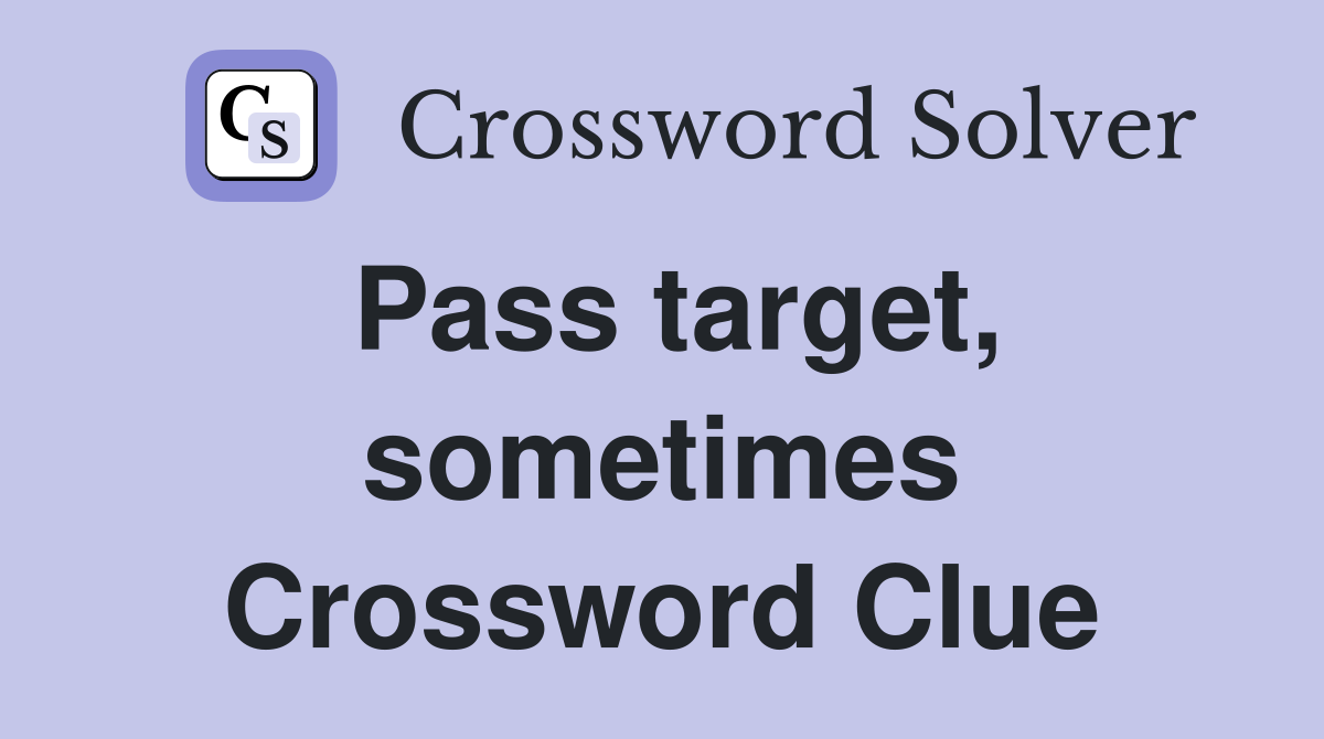 Pass target, sometimes Crossword Clue