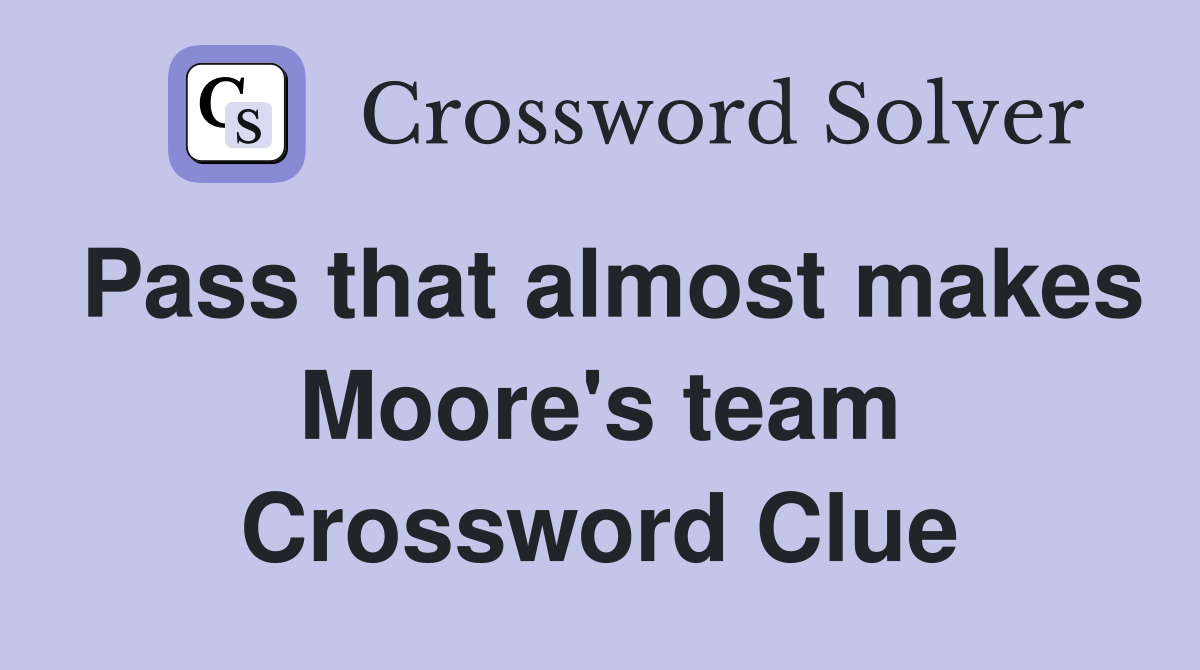 Pass that almost makes Moore's team Crossword Clue