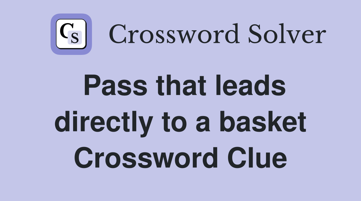 Pass that leads directly to a basket Crossword Clue