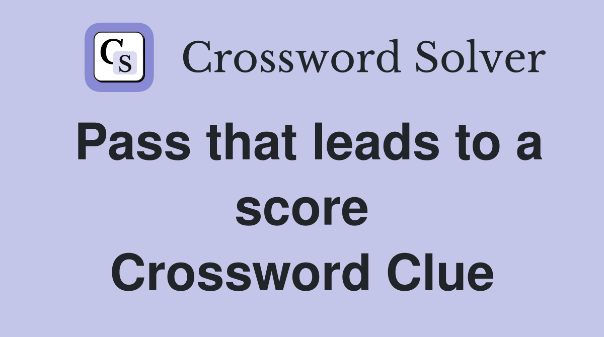 Pass that leads to a score Crossword Clue