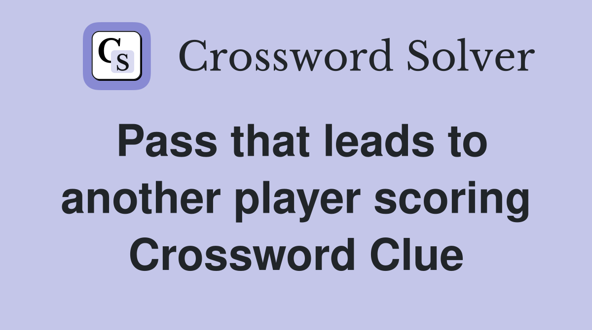 Pass that leads to another player scoring Crossword Clue