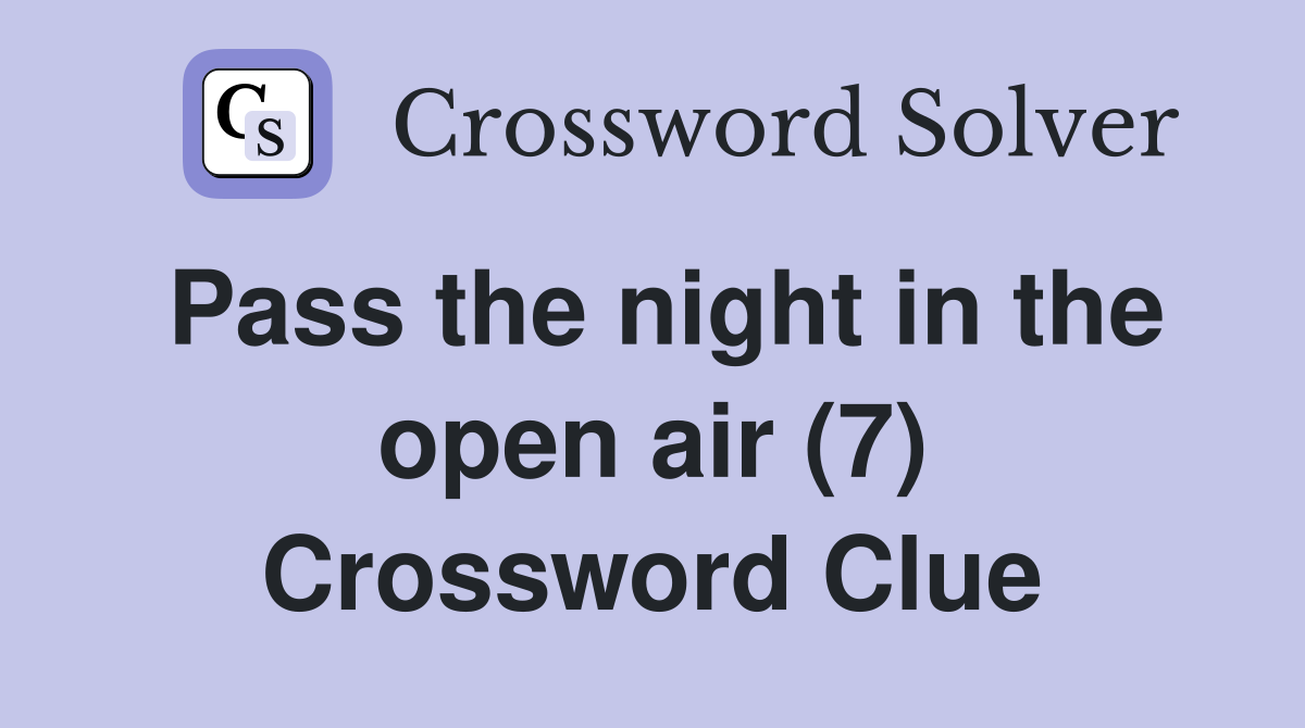 Pass the night in the open air (7) Crossword Clue