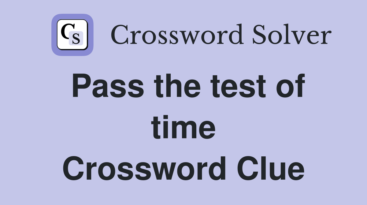 Pass the test of time Crossword Clue