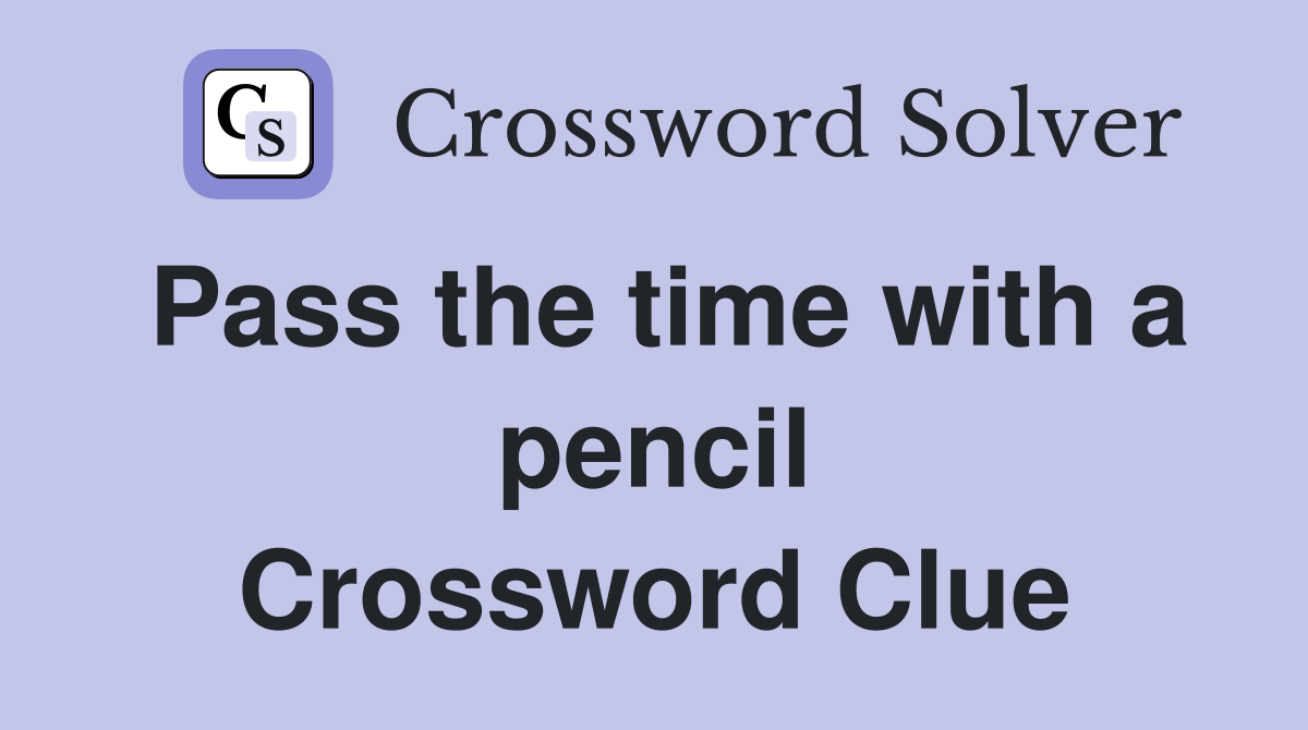 Pass the time with a pencil Crossword Clue