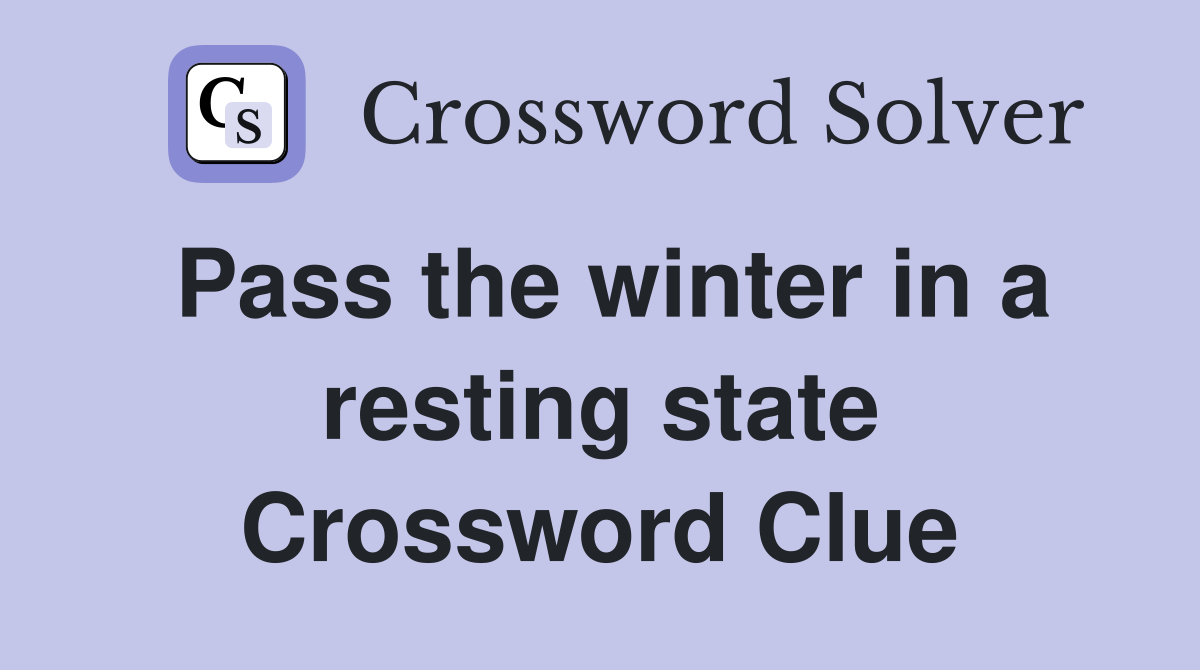 Pass the winter in a resting state Crossword Clue