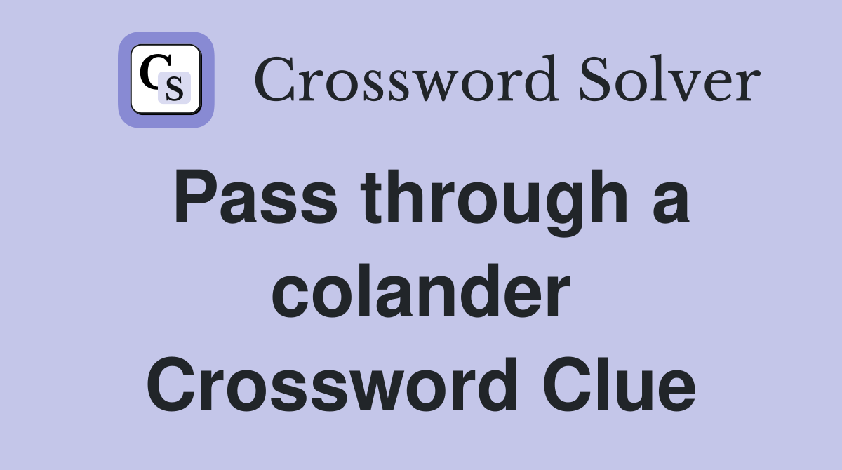 Pass through a colander Crossword Clue