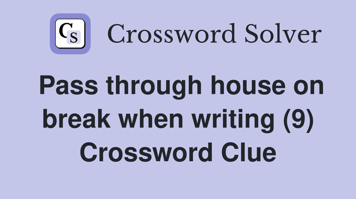 Pass through house on break when writing (9) Crossword Clue