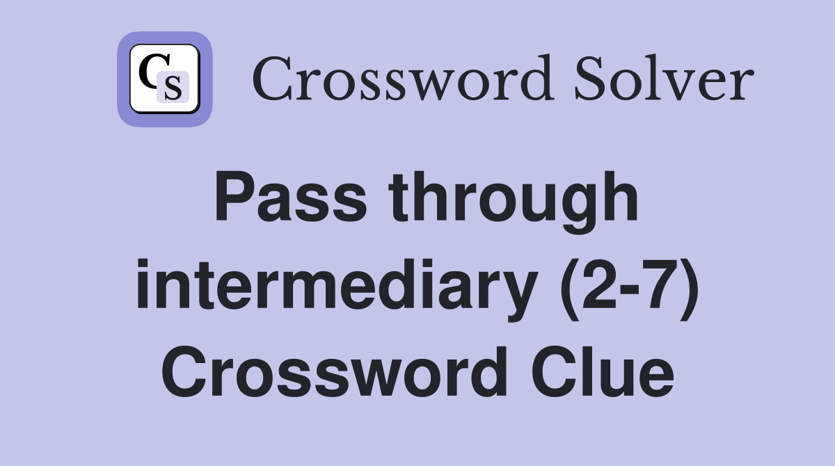 Pass through intermediary (2-7) Crossword Clue