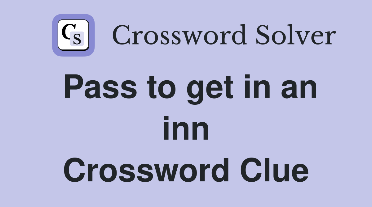 Pass to get in an inn Crossword Clue
