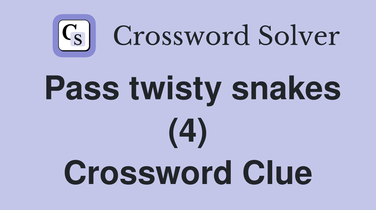 Pass twisty snakes (4) Crossword Clue