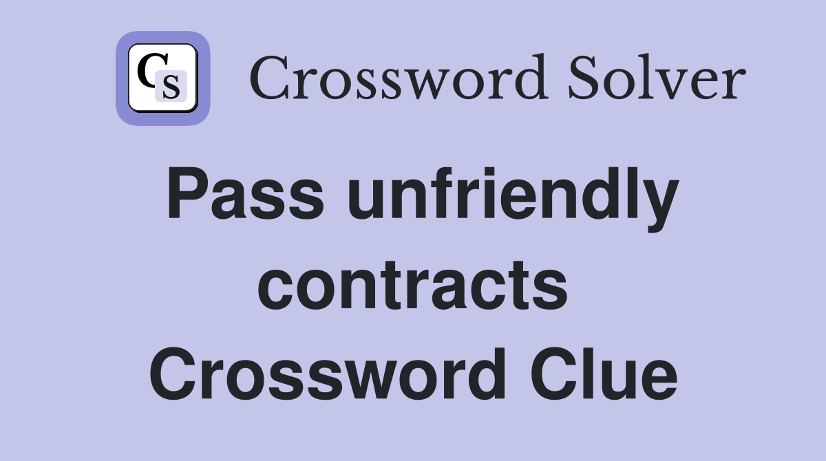 Pass unfriendly contracts Crossword Clue