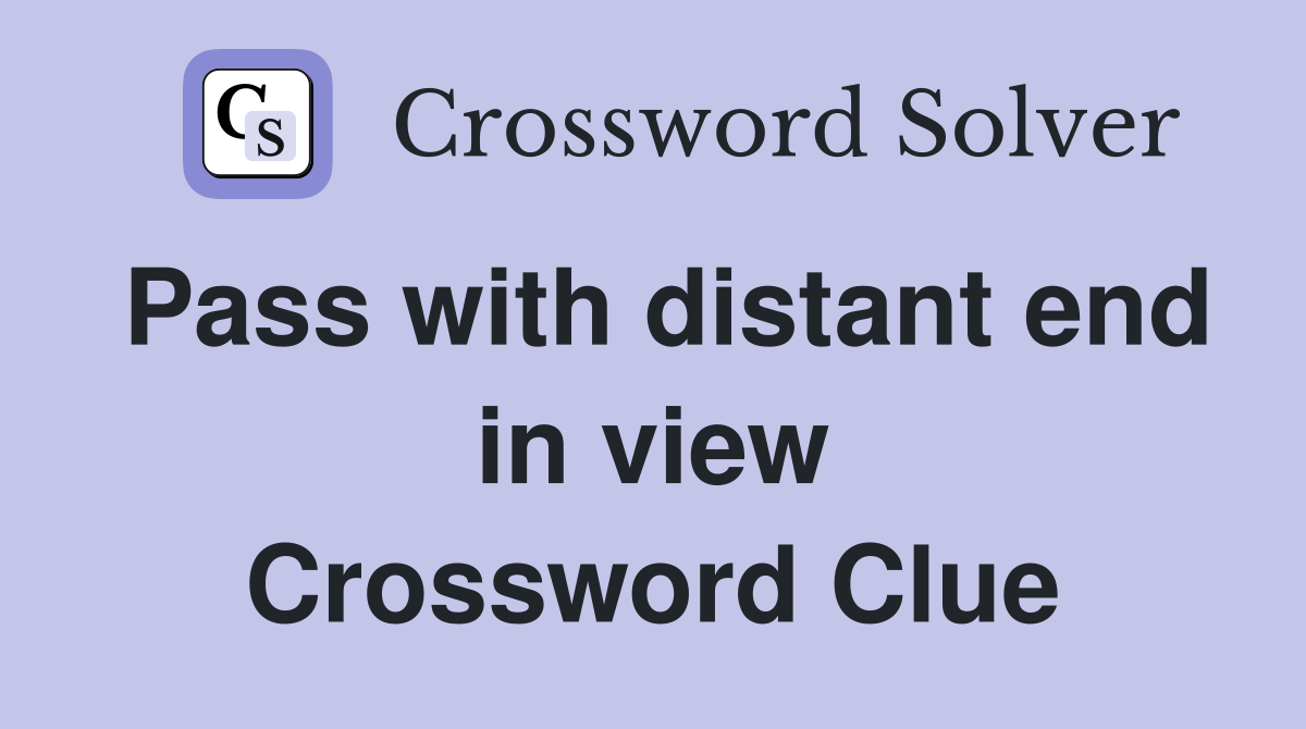 Pass with distant end in view Crossword Clue