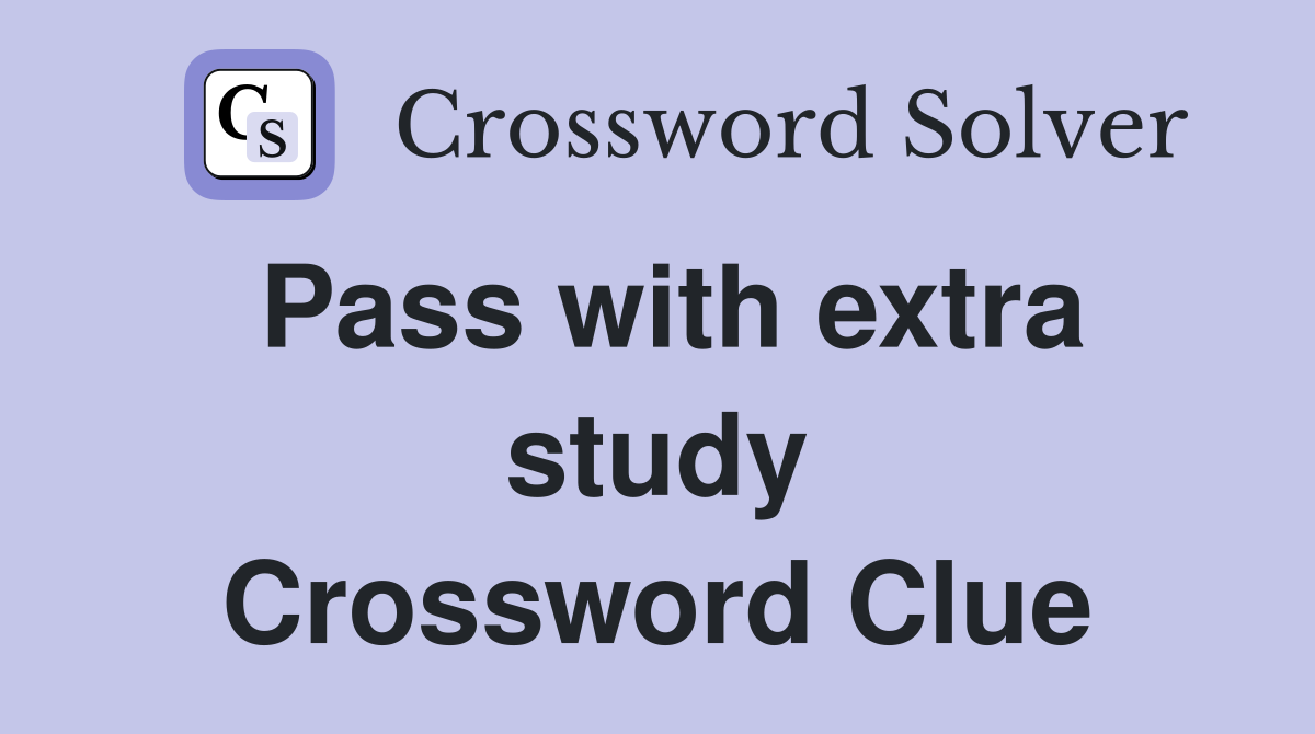 Pass with extra study Crossword Clue