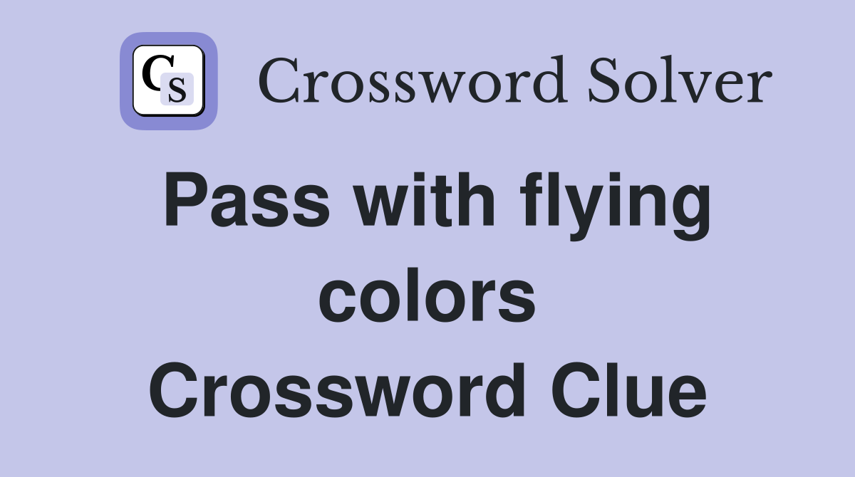 Pass with flying colors Crossword Clue