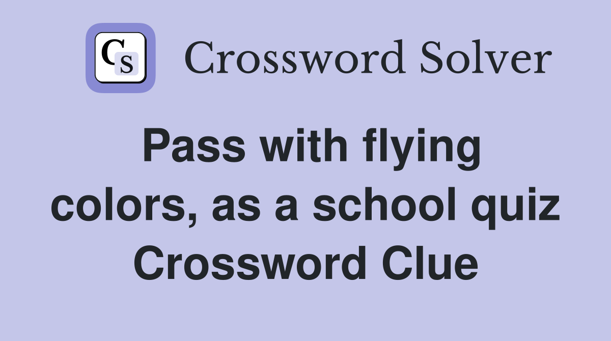 Pass with flying colors, as a school quiz Crossword Clue