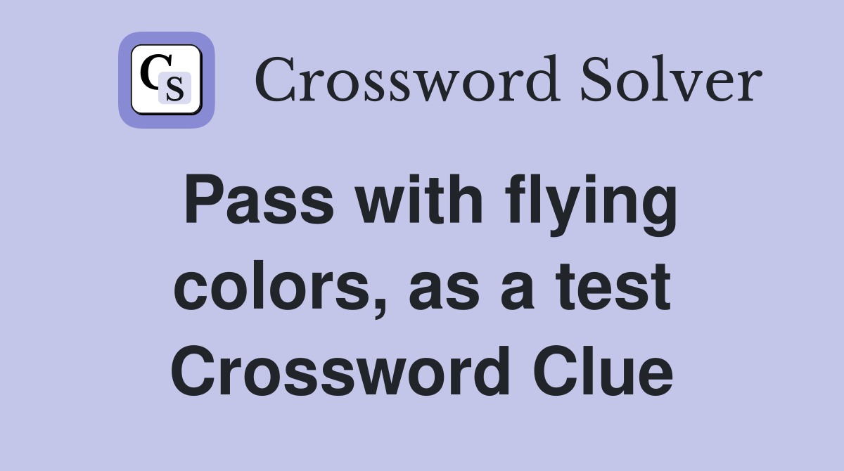 Pass with flying colors, as a test Crossword Clue