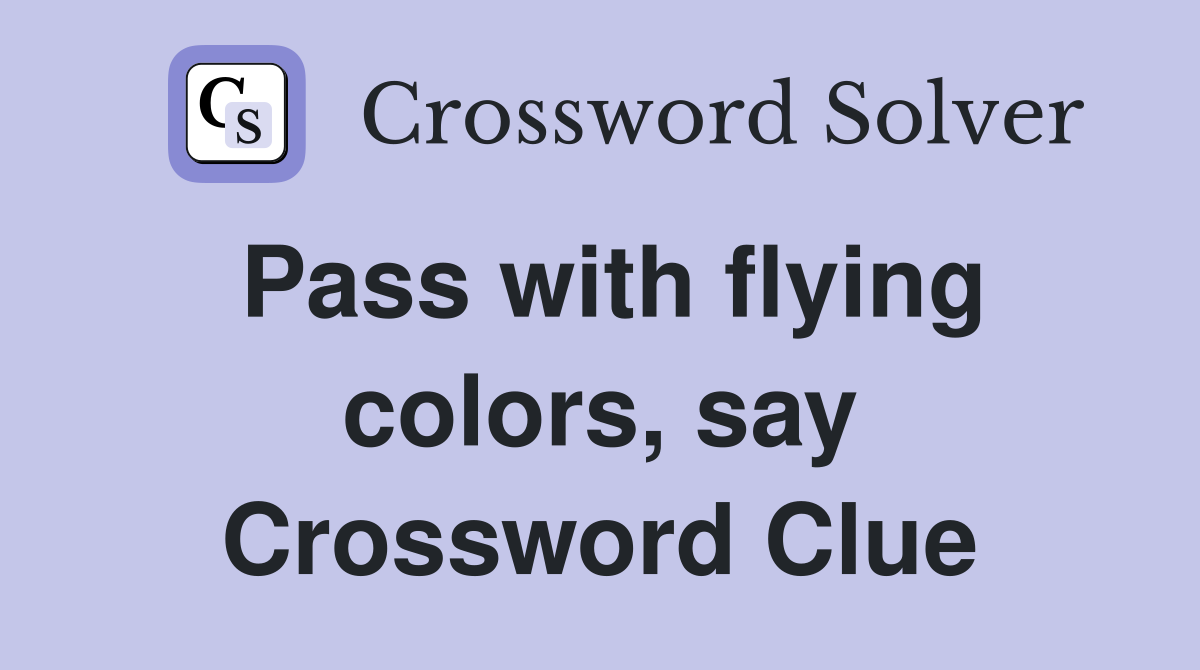 Pass with flying colors, say Crossword Clue