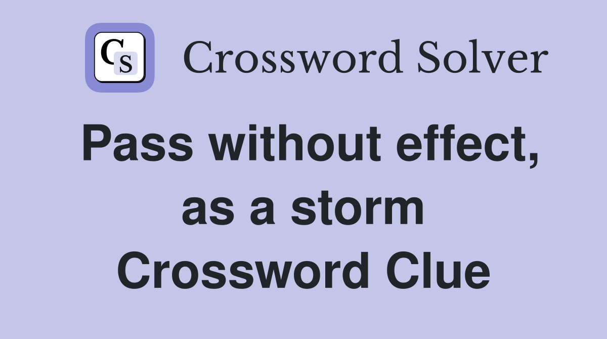 Pass without effect, as a storm Crossword Clue