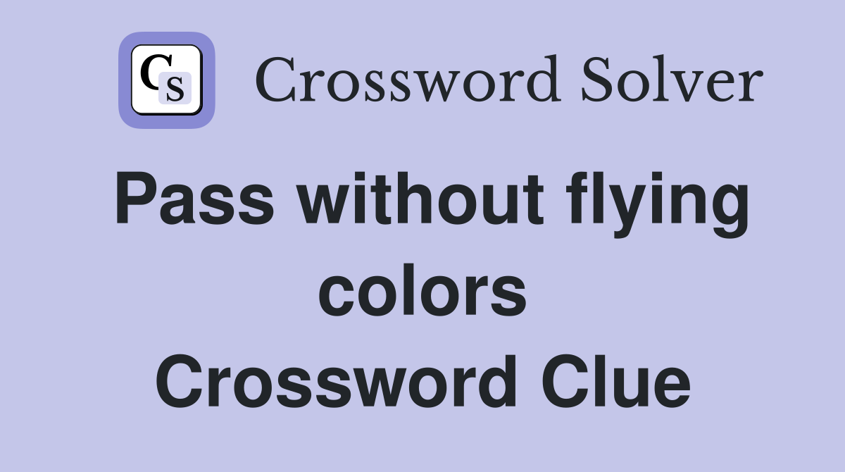 Pass without flying colors Crossword Clue