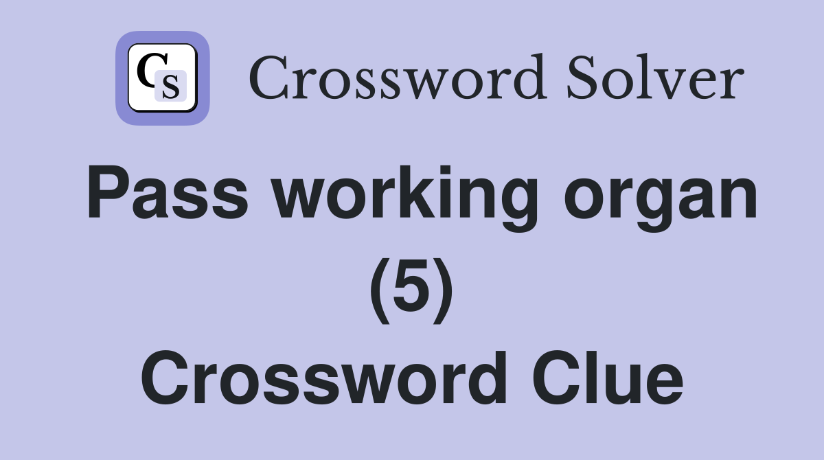 Pass working organ (5) Crossword Clue