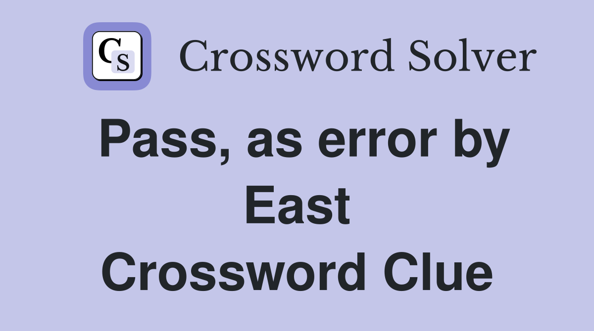 Pass, as error by East Crossword Clue