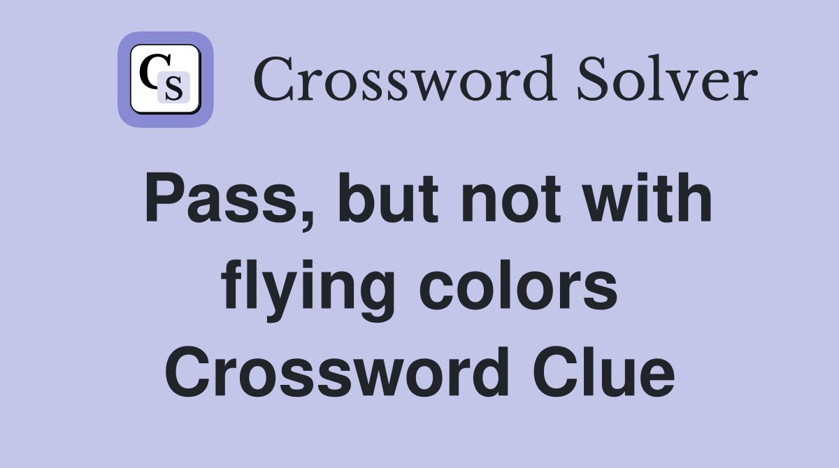 Pass, but not with flying colors Crossword Clue