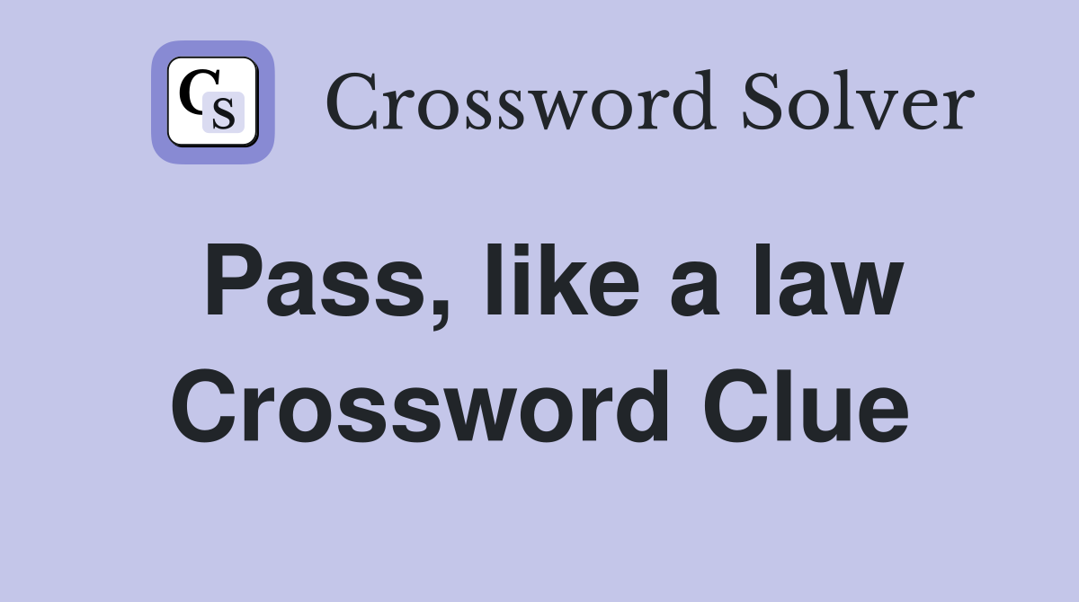 Pass, like a law Crossword Clue