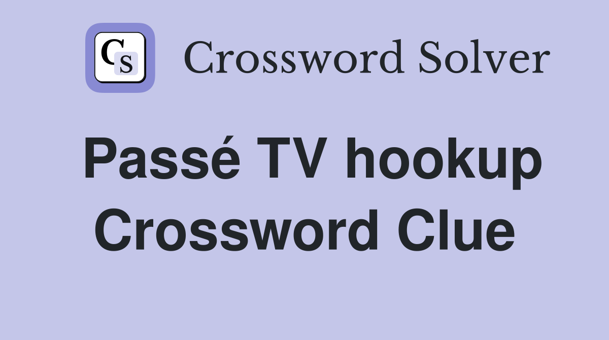 Passé TV hookup Crossword Clue