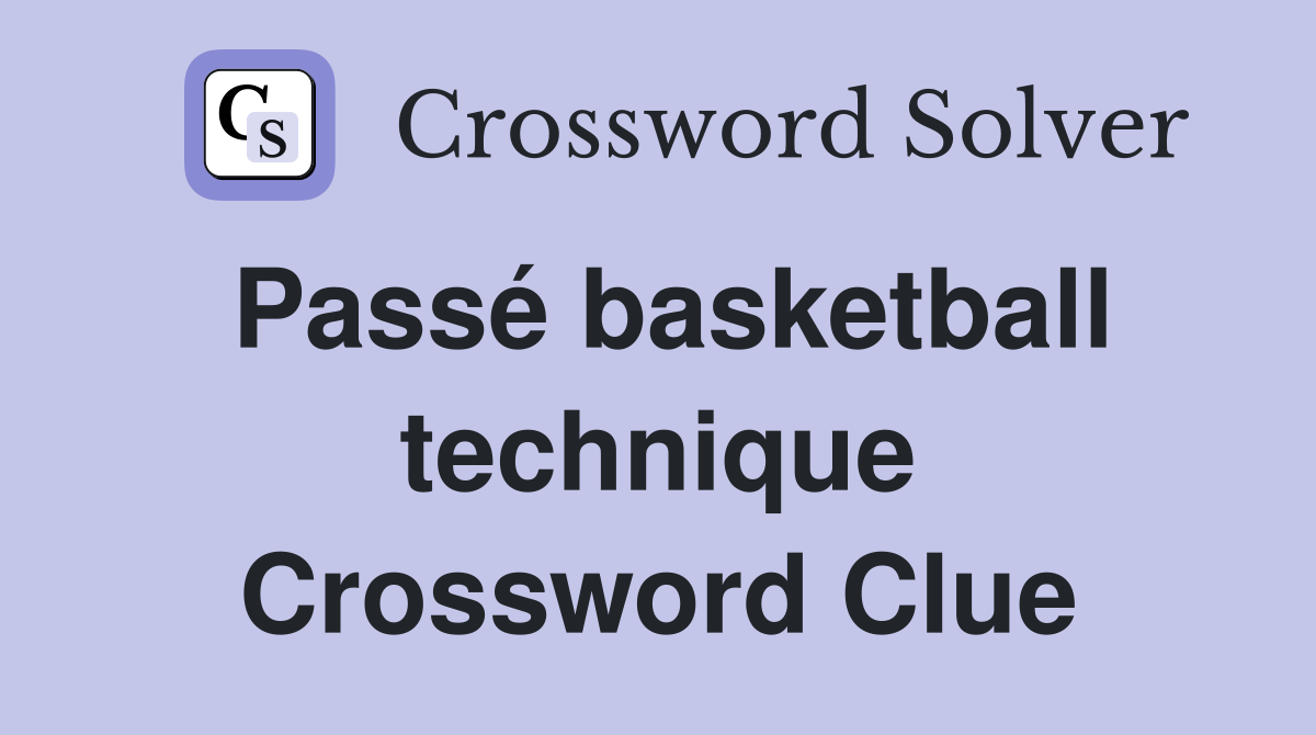 Passé basketball technique Crossword Clue