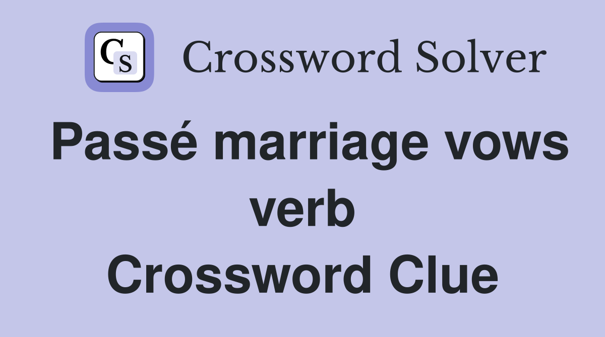 Passé marriage vows verb Crossword Clue