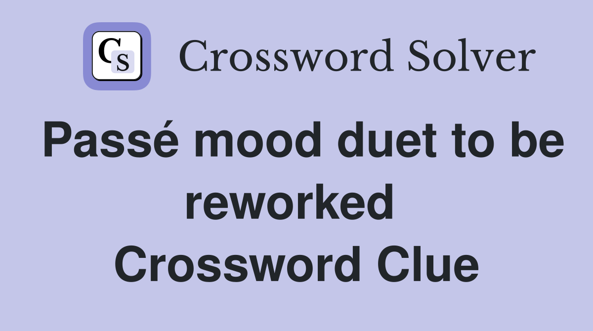 Passé mood duet to be reworked  Crossword Clue