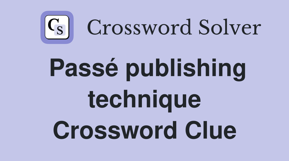 Passé publishing technique Crossword Clue