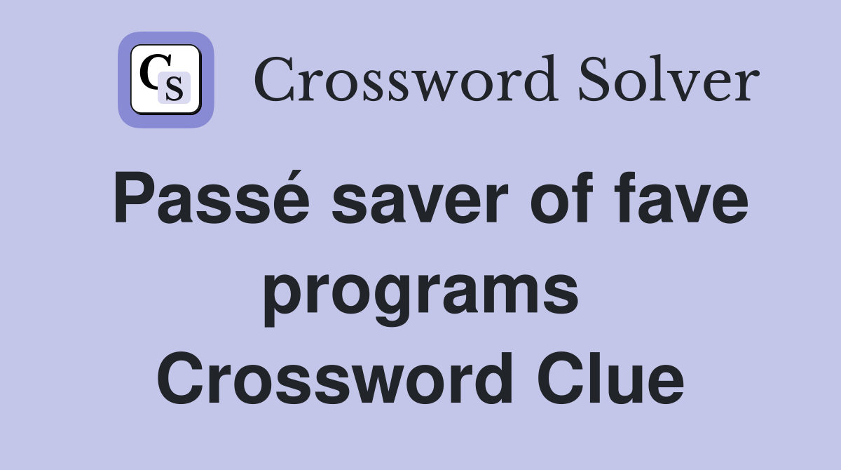 Passé saver of fave programs Crossword Clue