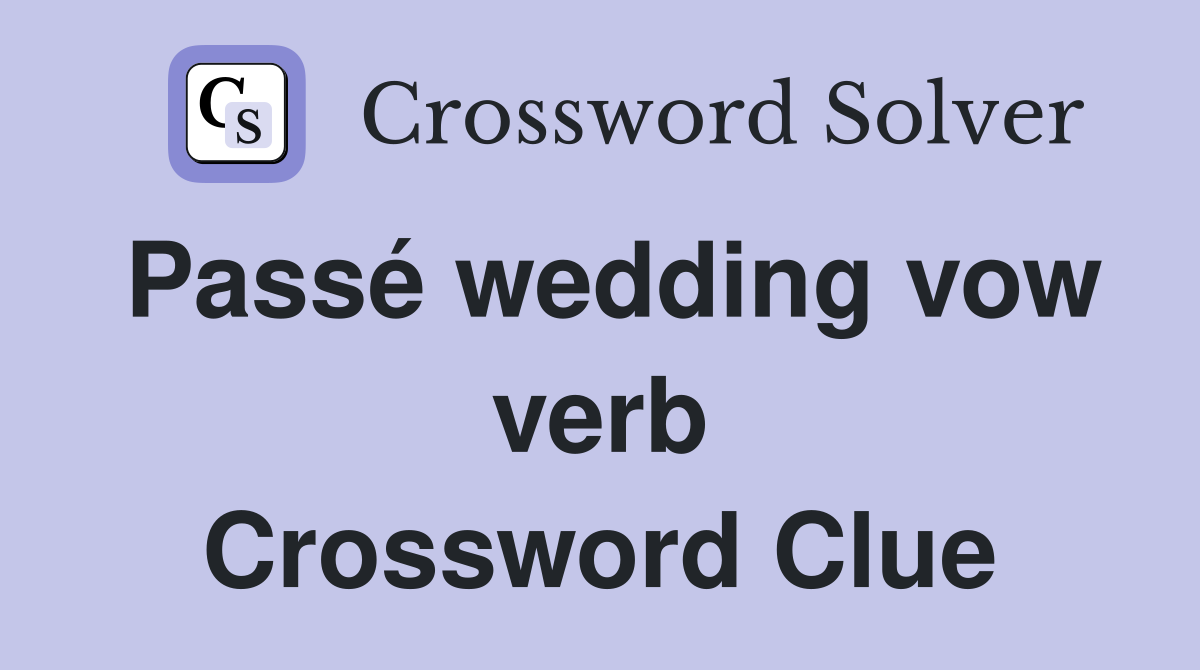 Passé wedding vow verb Crossword Clue