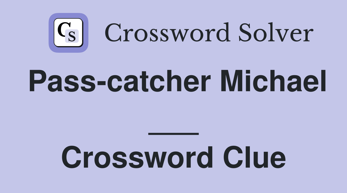 Pass-catcher Michael ___ Crossword Clue