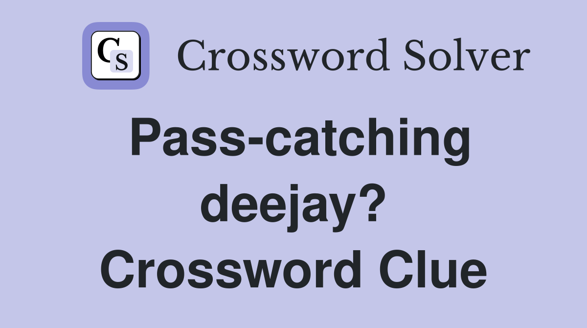 Pass-catching deejay? Crossword Clue