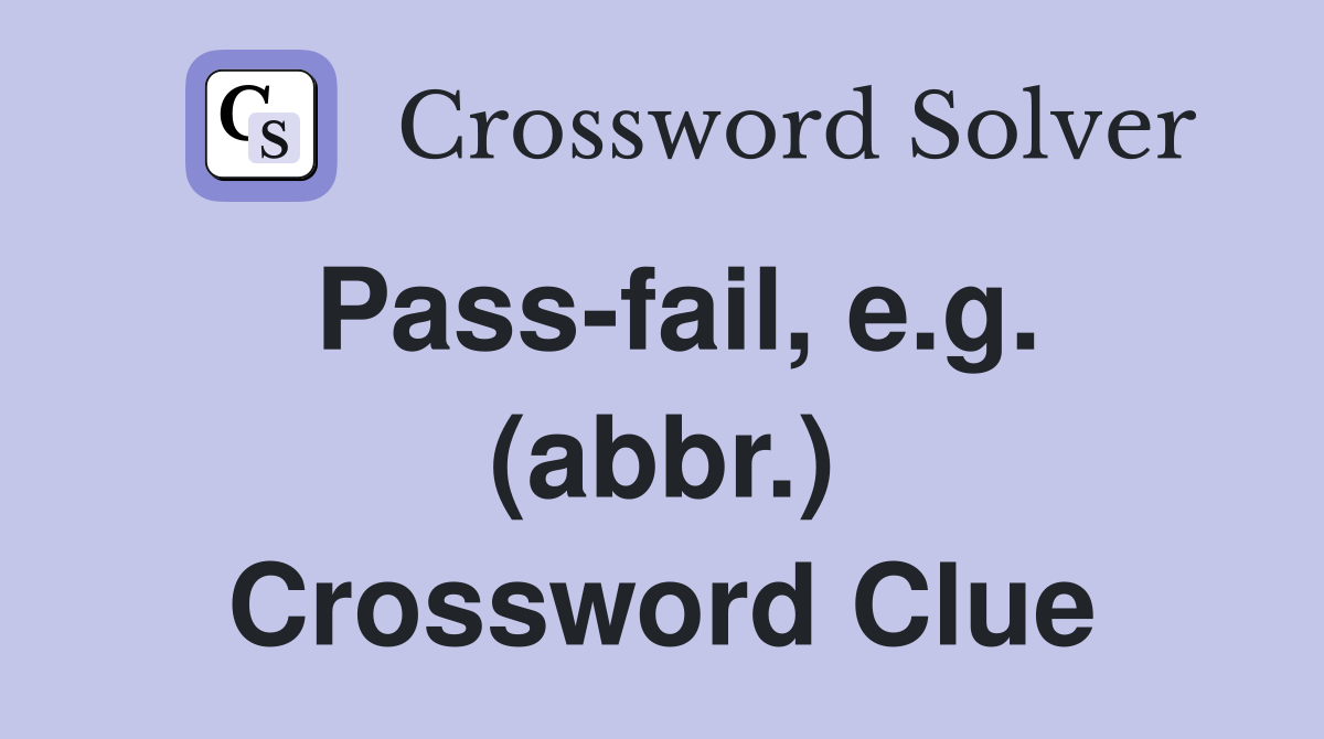 Pass-fail, e.g. (abbr.) Crossword Clue
