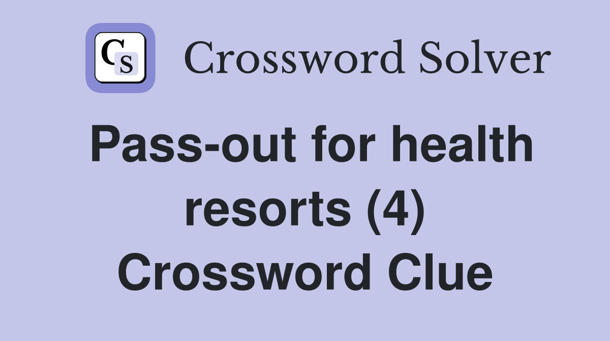 Pass-out for health resorts (4) Crossword Clue