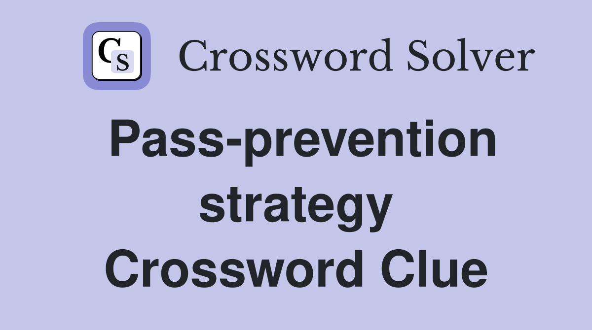 Pass-prevention strategy Crossword Clue