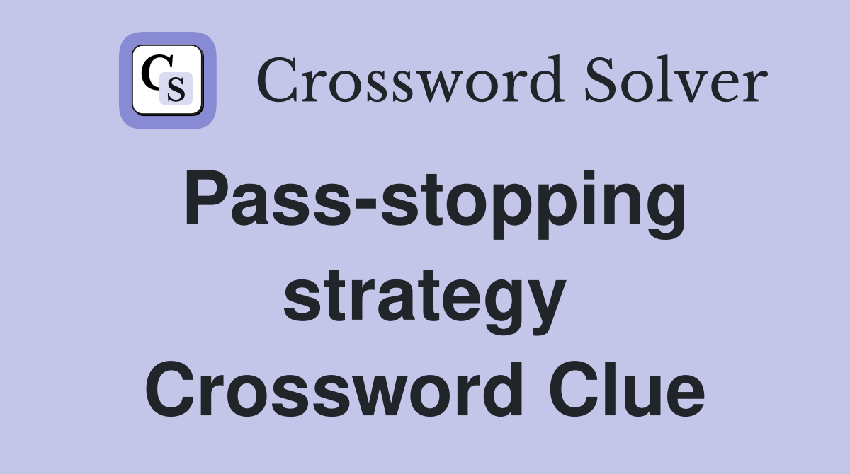 Pass-stopping strategy Crossword Clue