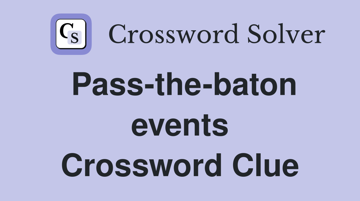 Pass-the-baton events Crossword Clue
