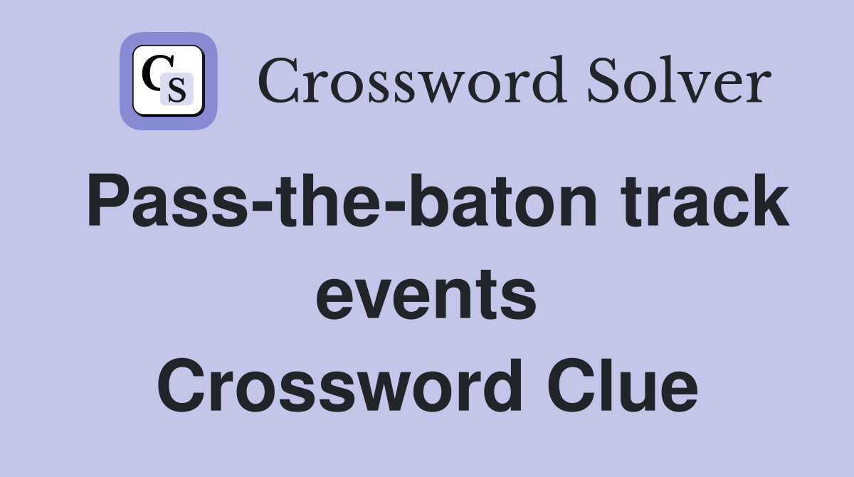 Pass-the-baton track events Crossword Clue