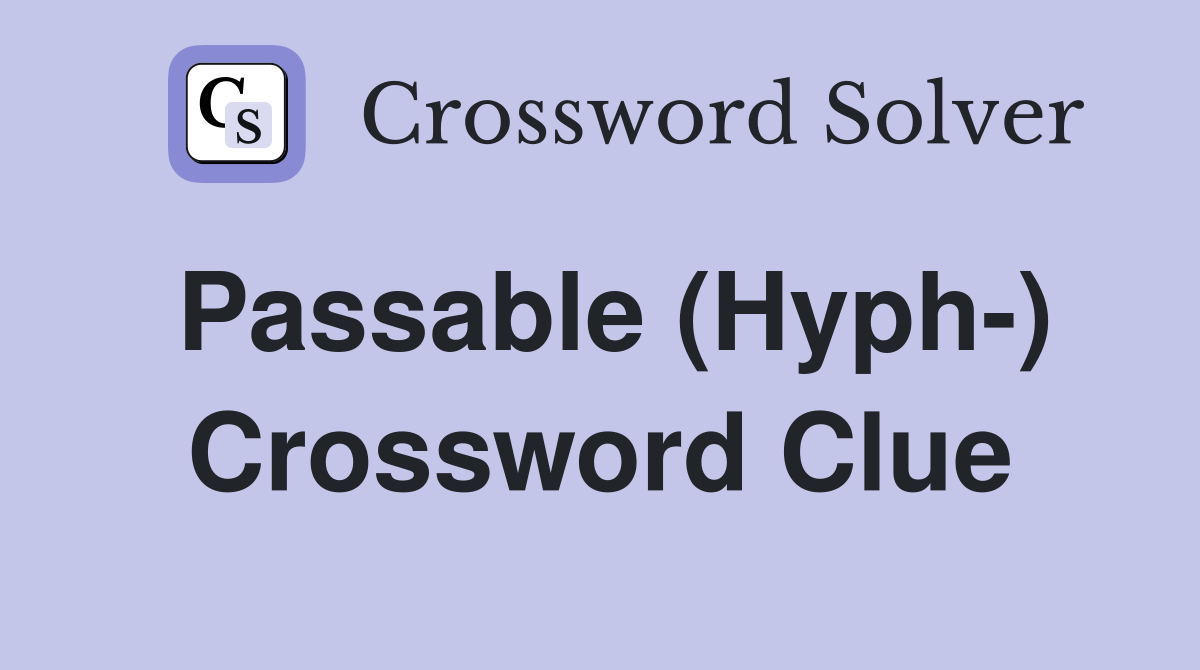 Passable (Hyph-) Crossword Clue