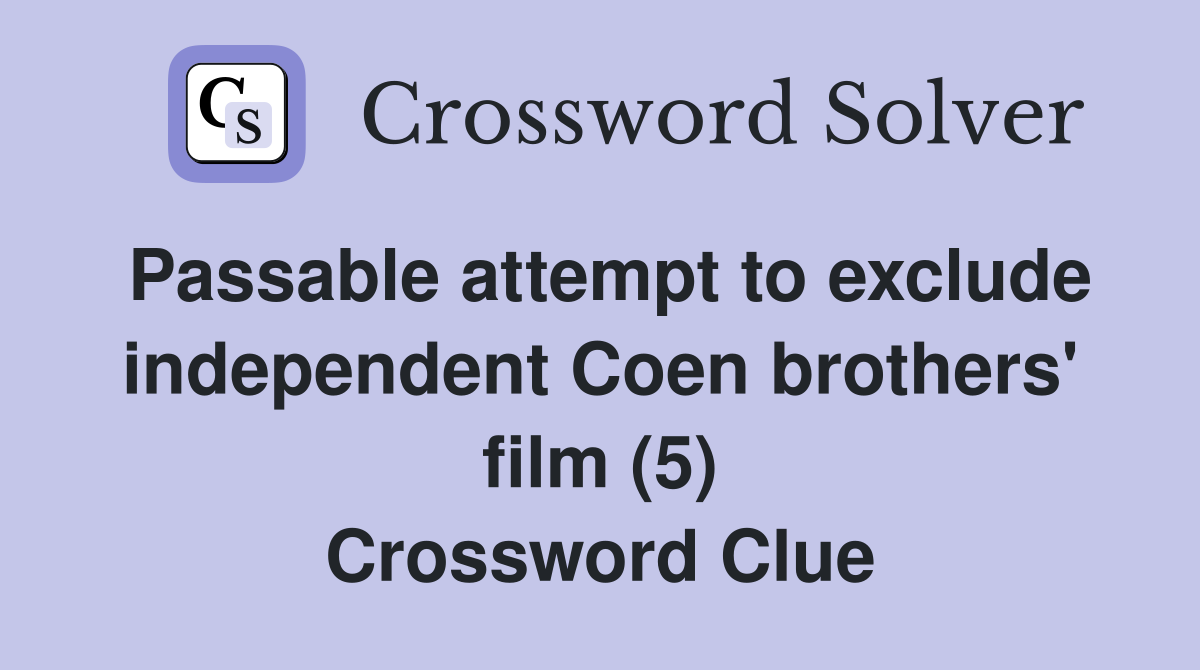 Passable attempt to exclude independent Coen brothers' film (5) Crossword Clue