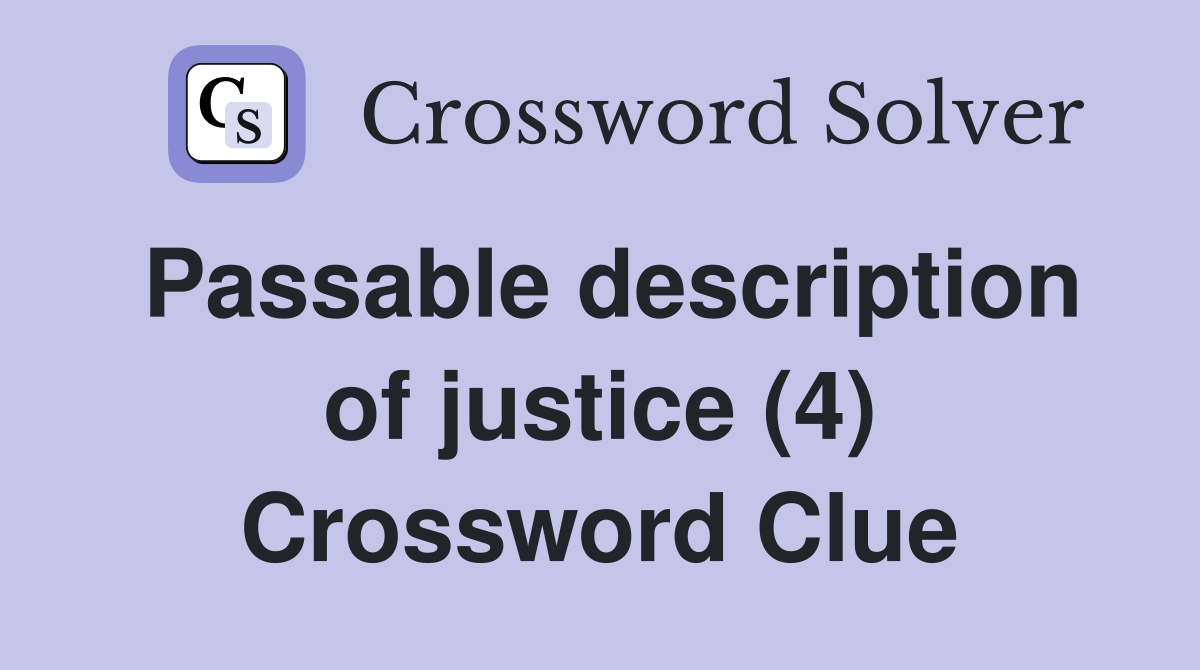 Passable description of justice (4) Crossword Clue